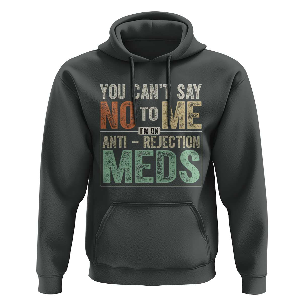 Transplant Survivor Hoodie You Can't Say No To Me I'm On Anti Rejection Meds