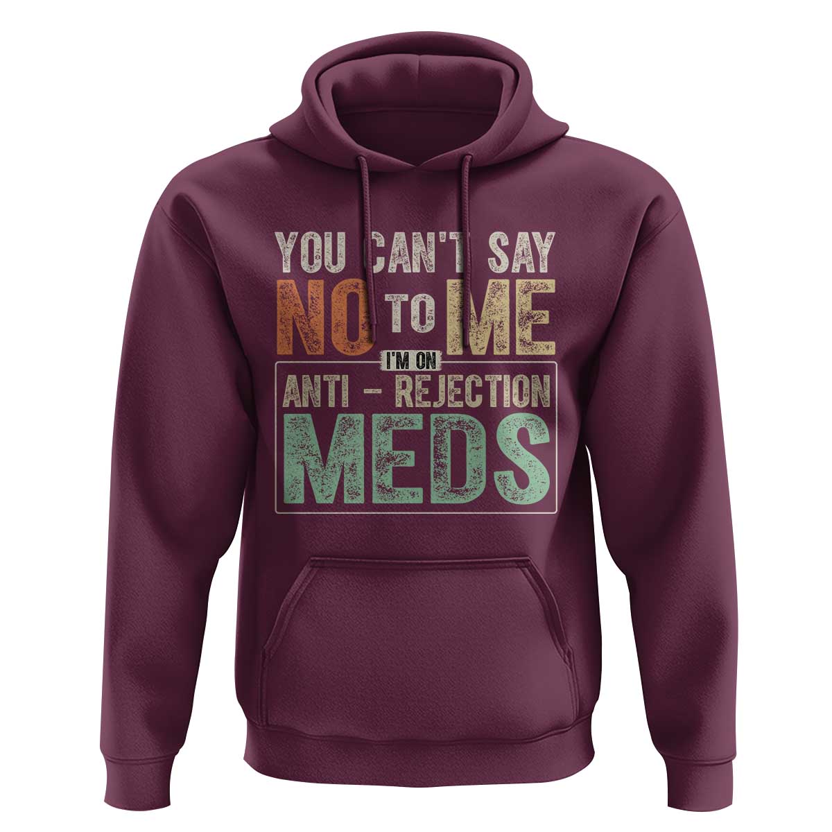 Transplant Survivor Hoodie You Can't Say No To Me I'm On Anti Rejection Meds