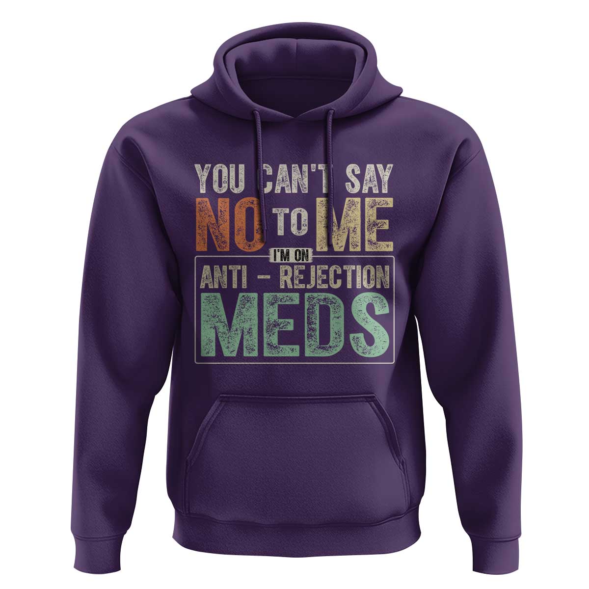 Transplant Survivor Hoodie You Can't Say No To Me I'm On Anti Rejection Meds