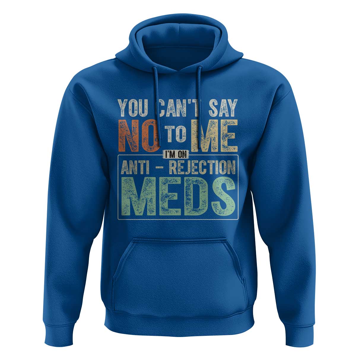 Transplant Survivor Hoodie You Can't Say No To Me I'm On Anti Rejection Meds