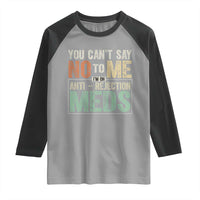 Transplant Survivor Raglan Shirt You Can't Say No To Me I'm On Anti Rejection Meds