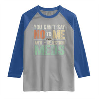 Transplant Survivor Raglan Shirt You Can't Say No To Me I'm On Anti Rejection Meds