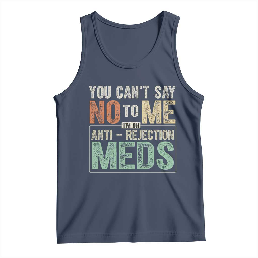 Transplant Survivor Tank Top You Can't Say No To Me I'm On Anti Rejection Meds