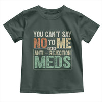 Transplant Survivor Toddler T Shirt You Can't Say No To Me I'm On Anti Rejection Meds