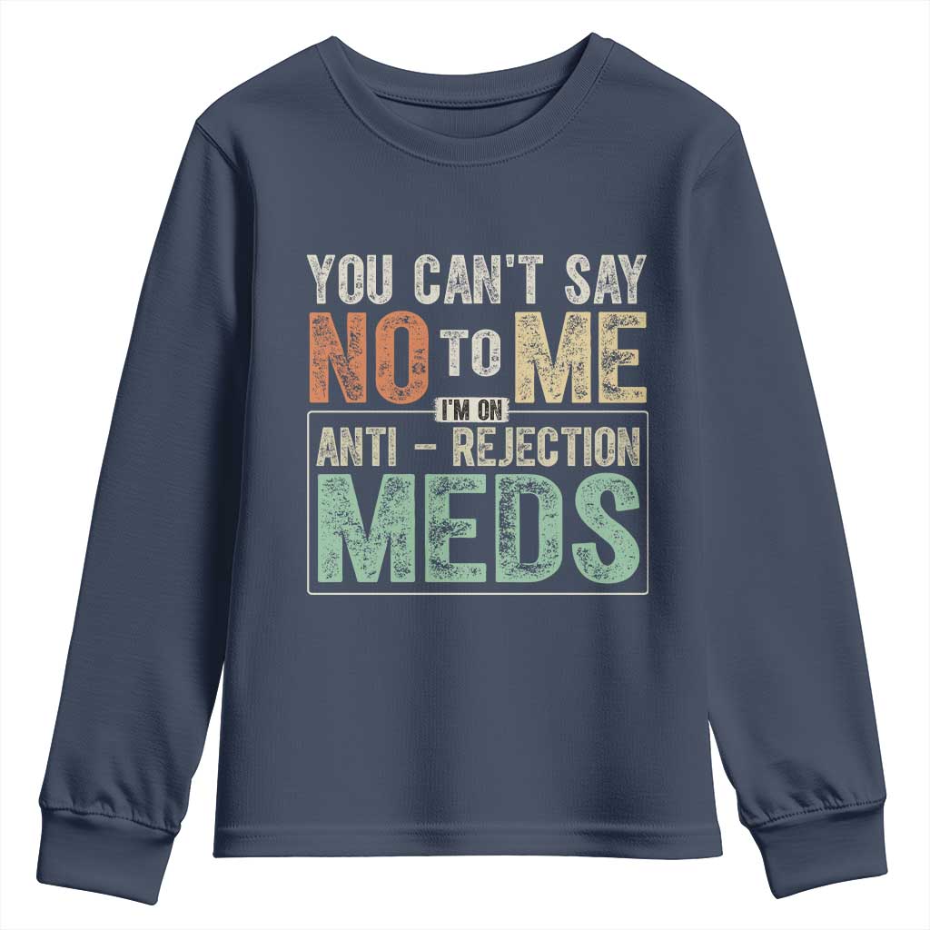 Transplant Survivor Youth Sweatshirt You Can't Say No To Me I'm On Anti Rejection Meds