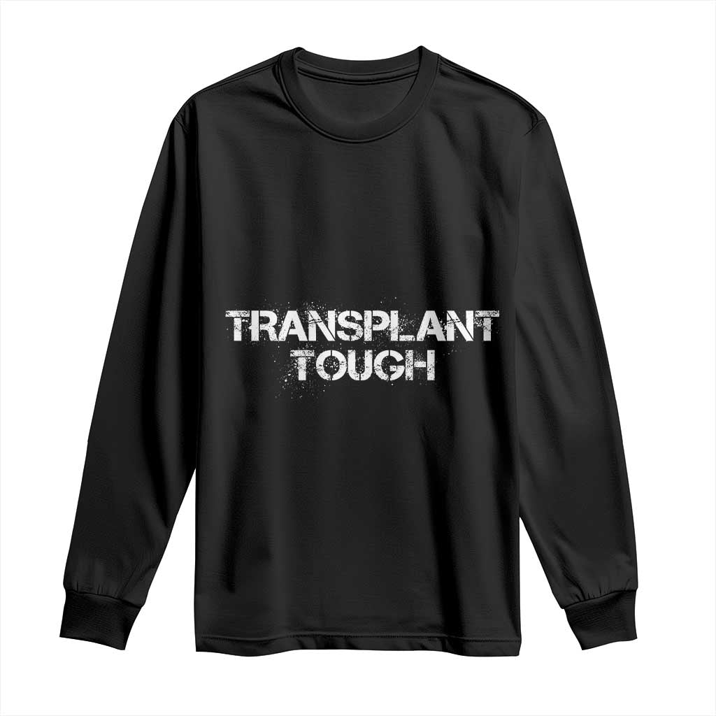 Transplant Tough Long Sleeve Shirt Kidney Recipient Donor Organ Surgery