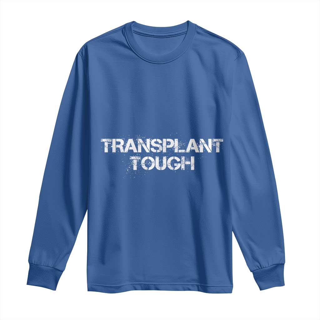 Transplant Tough Long Sleeve Shirt Kidney Recipient Donor Organ Surgery