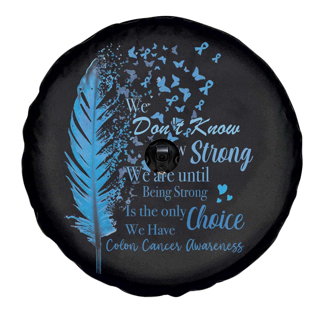 Colon Cancer Awareness Spare Tire Cover We Don't Know How Strong We Are Until Being Strong Feathers