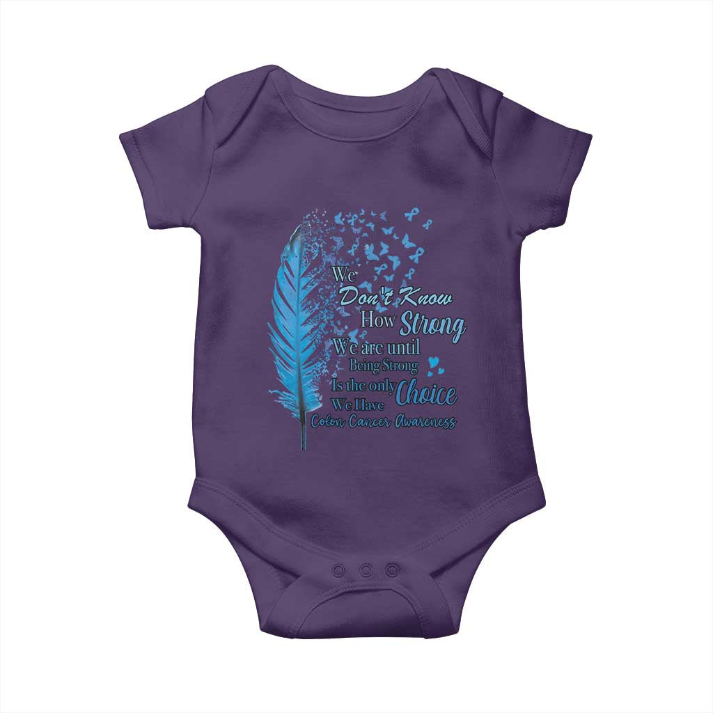 Colon Cancer Awareness Baby Onesie We Don't Know How Strong We Are Until Being Strong Feathers