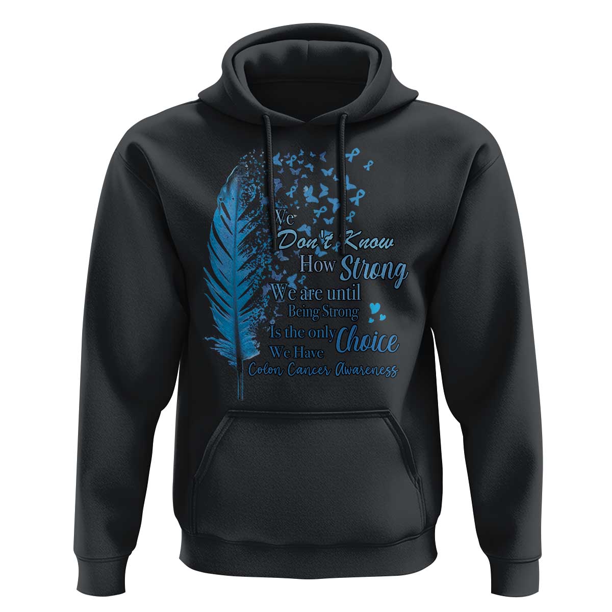 Colon Cancer Awareness Hoodie We Don't Know How Strong We Are Until Being Strong Feathers