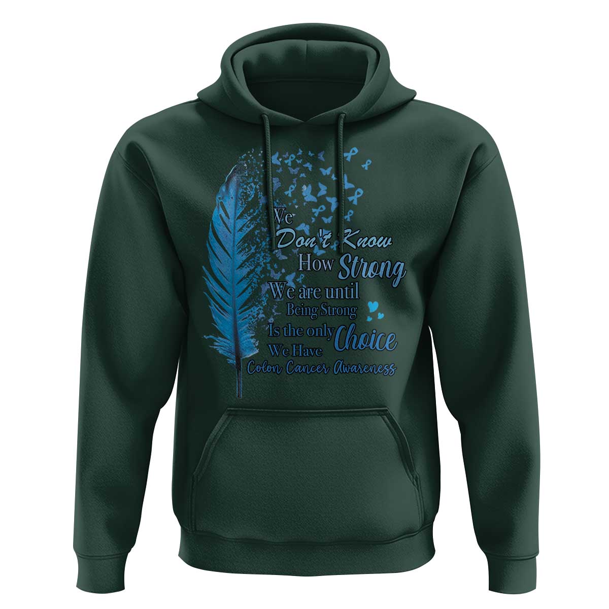 Colon Cancer Awareness Hoodie We Don't Know How Strong We Are Until Being Strong Feathers