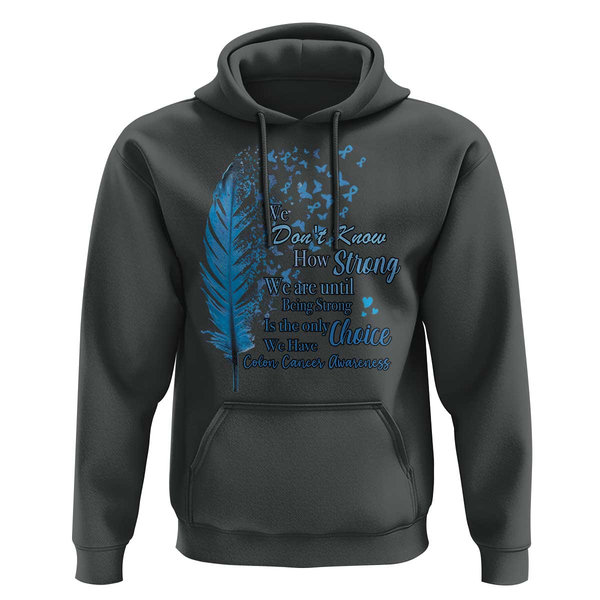 Colon Cancer Awareness Hoodie We Don't Know How Strong We Are Until Being Strong Feathers