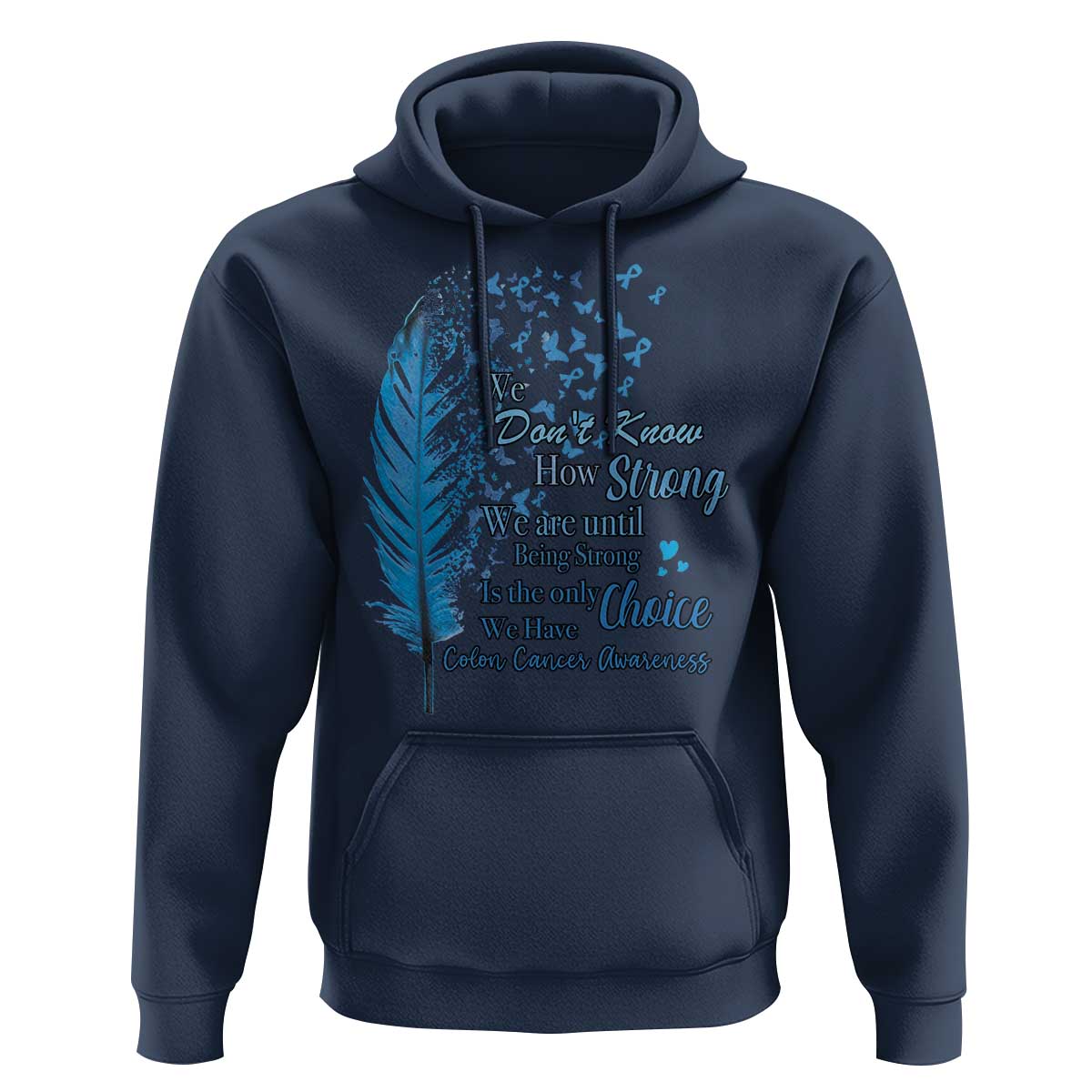 Colon Cancer Awareness Hoodie We Don't Know How Strong We Are Until Being Strong Feathers