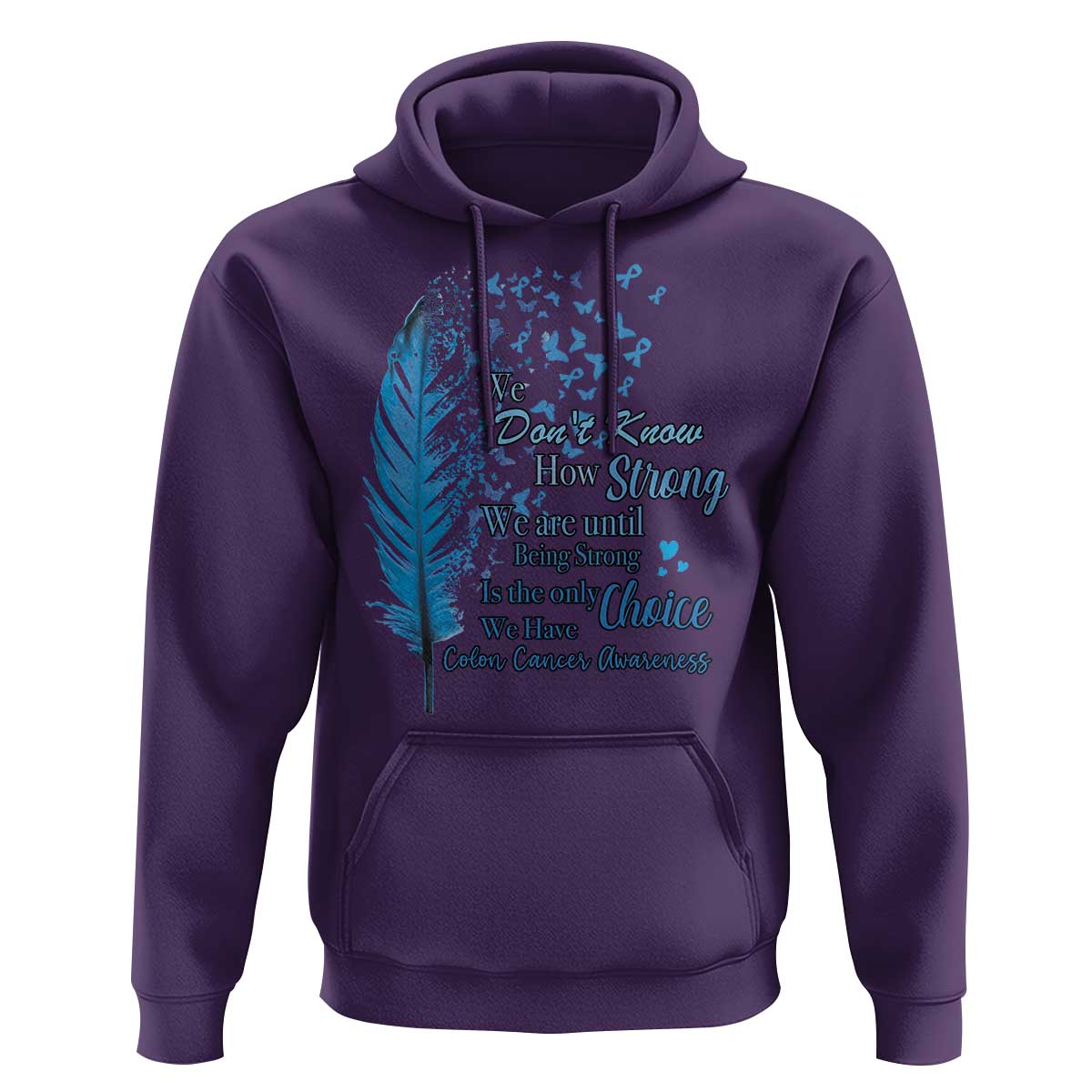 Colon Cancer Awareness Hoodie We Don't Know How Strong We Are Until Being Strong Feathers