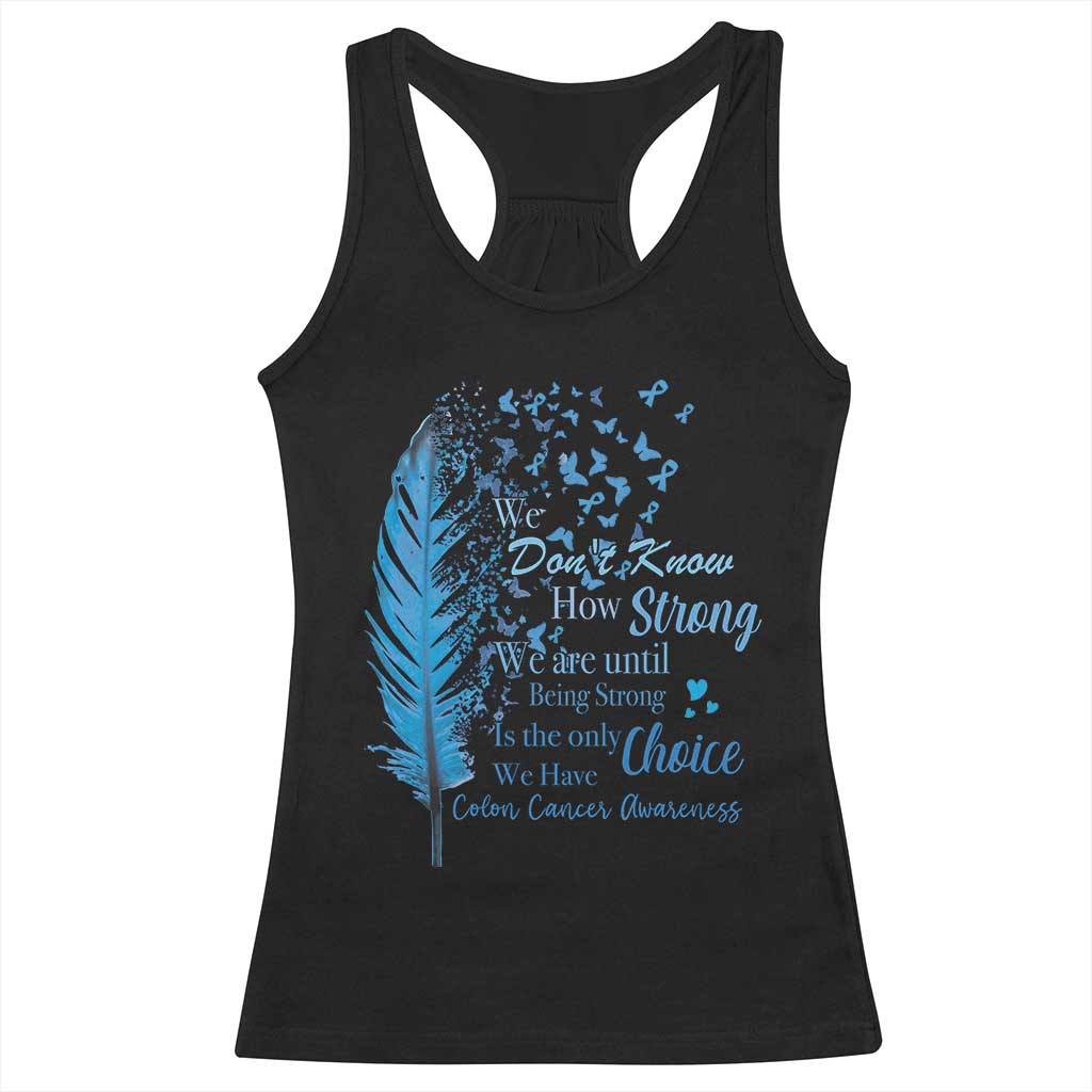 Colon Cancer Awareness Racerback Tank Top We Don't Know How Strong We Are Until Being Strong Feathers
