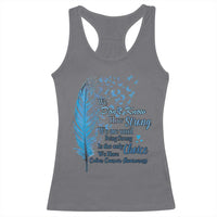 Colon Cancer Awareness Racerback Tank Top We Don't Know How Strong We Are Until Being Strong Feathers