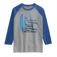 Colon Cancer Awareness Raglan Shirt We Don't Know How Strong We Are Until Being Strong Feathers