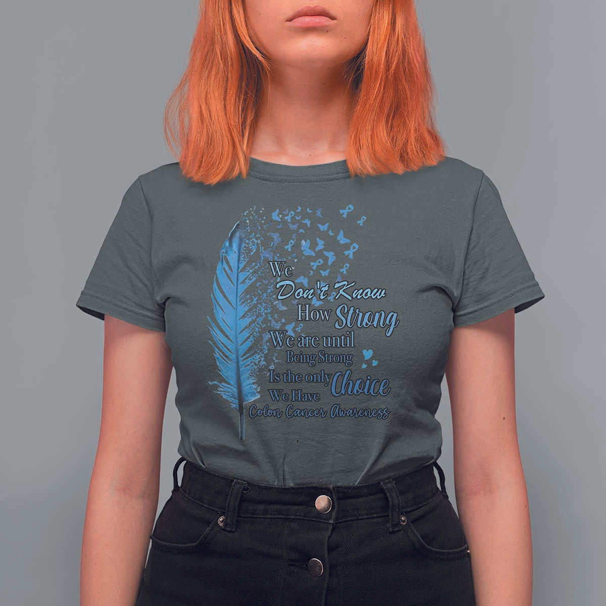 Colon Cancer Awareness T Shirt For Women We Don't Know How Strong We Are Until Being Strong Feathers