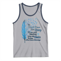 Colon Cancer Awareness Tank Top We Don't Know How Strong We Are Until Being Strong Feathers