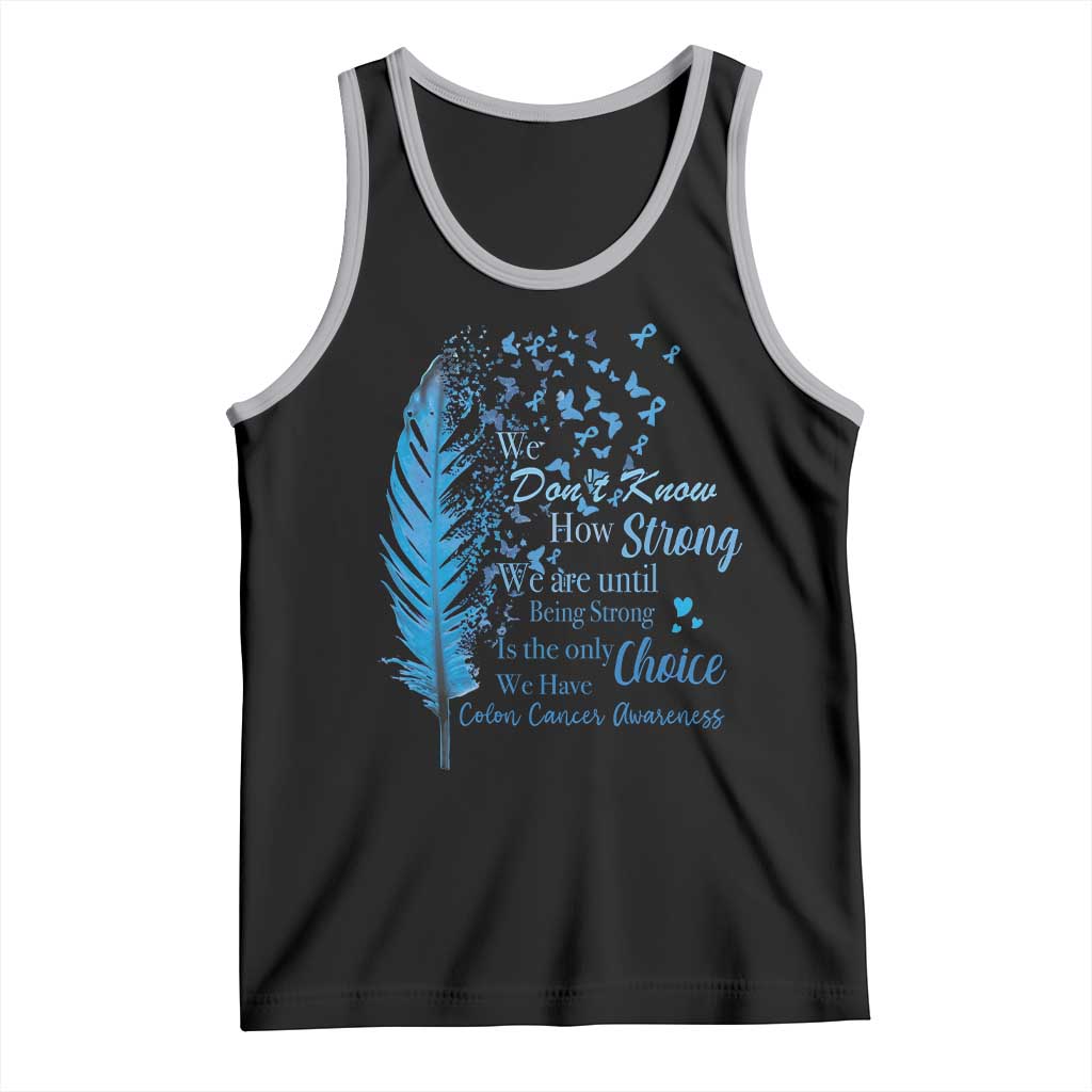 Colon Cancer Awareness Tank Top We Don't Know How Strong We Are Until Being Strong Feathers
