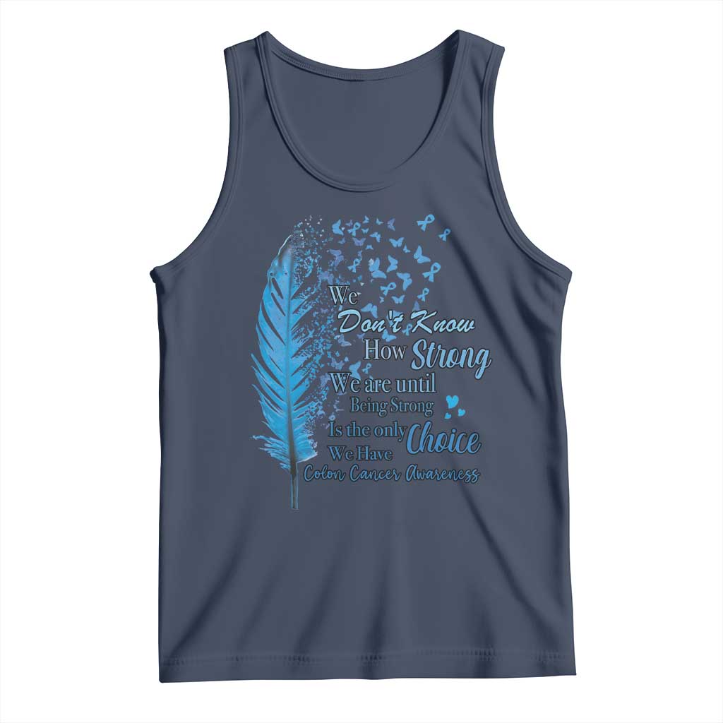 Colon Cancer Awareness Tank Top We Don't Know How Strong We Are Until Being Strong Feathers