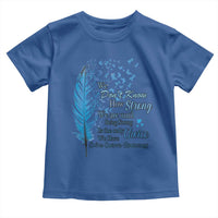 Colon Cancer Awareness Toddler T Shirt We Don't Know How Strong We Are Until Being Strong Feathers