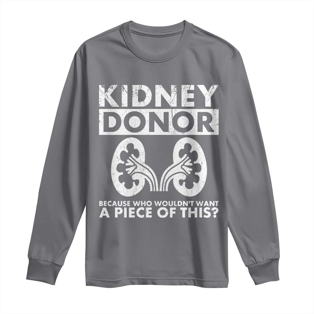 Kidney Donor Because Who Wouldn't Want A Piece Of This Long Sleeve Shirt Matching Surgery Recovery