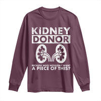 Kidney Donor Because Who Wouldn't Want A Piece Of This Long Sleeve Shirt Matching Surgery Recovery