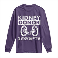 Kidney Donor Because Who Wouldn't Want A Piece Of This Long Sleeve Shirt Matching Surgery Recovery