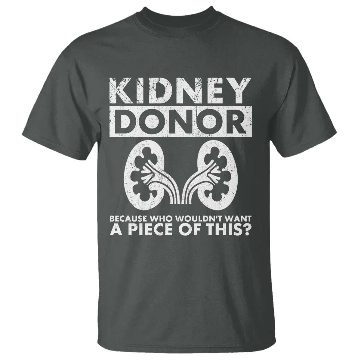 Kidney Donor Because Who Wouldn't Want A Piece Of This T Shirt Matching Surgery Recovery
