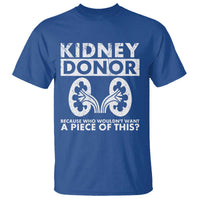 Kidney Donor Because Who Wouldn't Want A Piece Of This T Shirt Matching Surgery Recovery