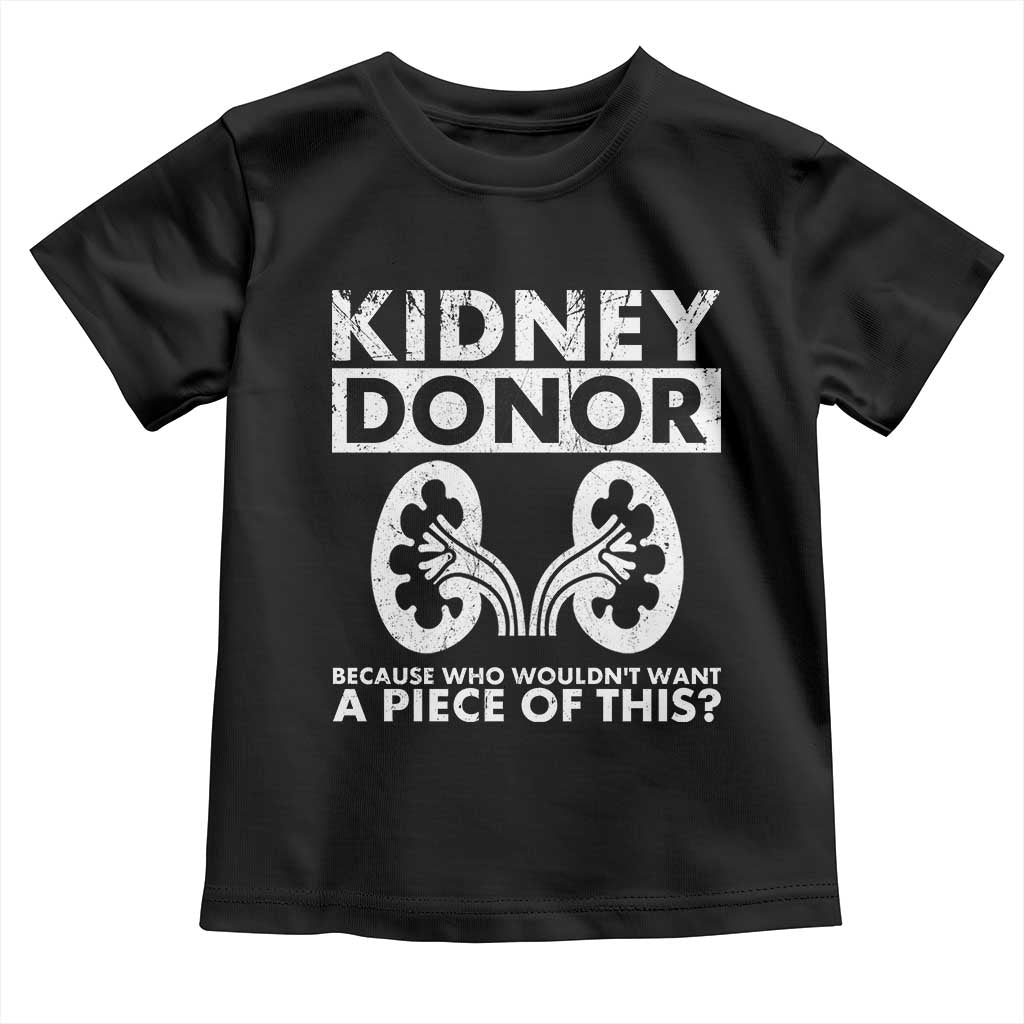Kidney Donor Because Who Wouldn't Want A Piece Of This Toddler T Shirt Matching Surgery Recovery
