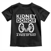 Kidney Donor Because Who Wouldn't Want A Piece Of This Toddler T Shirt Matching Surgery Recovery