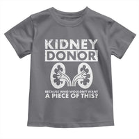 Kidney Donor Because Who Wouldn't Want A Piece Of This Toddler T Shirt Matching Surgery Recovery