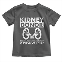 Kidney Donor Because Who Wouldn't Want A Piece Of This Toddler T Shirt Matching Surgery Recovery