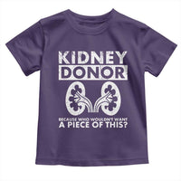 Kidney Donor Because Who Wouldn't Want A Piece Of This Toddler T Shirt Matching Surgery Recovery