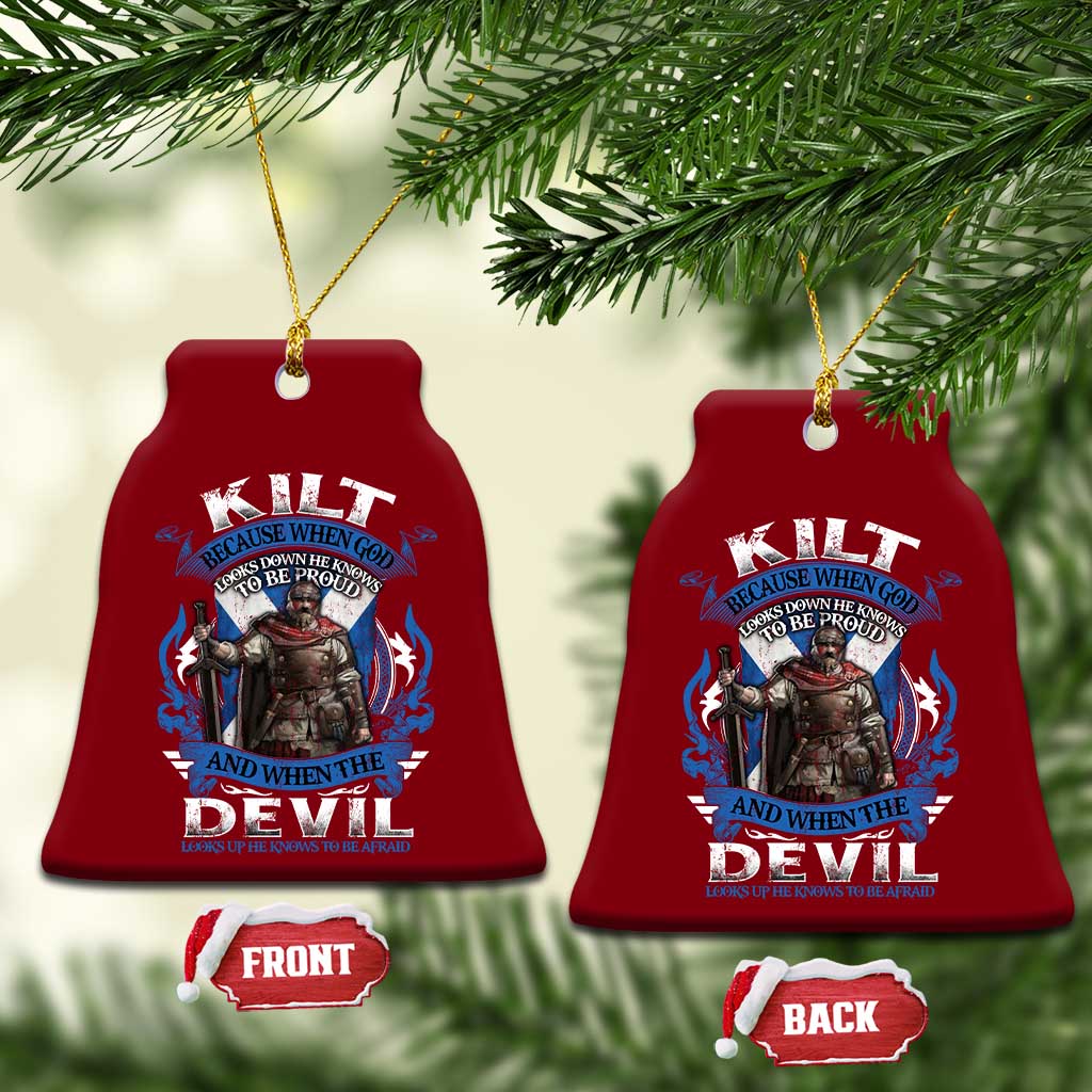 Kilt Because When God Looks Down He Knows To Be Proud And When The Devil Looks Up He Knows To Be Afraid Ceramic Ornament - Wonder Print Shop