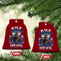 Kilt Because When God Looks Down He Knows To Be Proud And When The Devil Looks Up He Knows To Be Afraid Ceramic Ornament - Wonder Print Shop