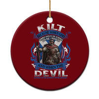 Kilt Because When God Looks Down He Knows To Be Proud And When The Devil Looks Up He Knows To Be Afraid Ceramic Ornament - Wonder Print Shop