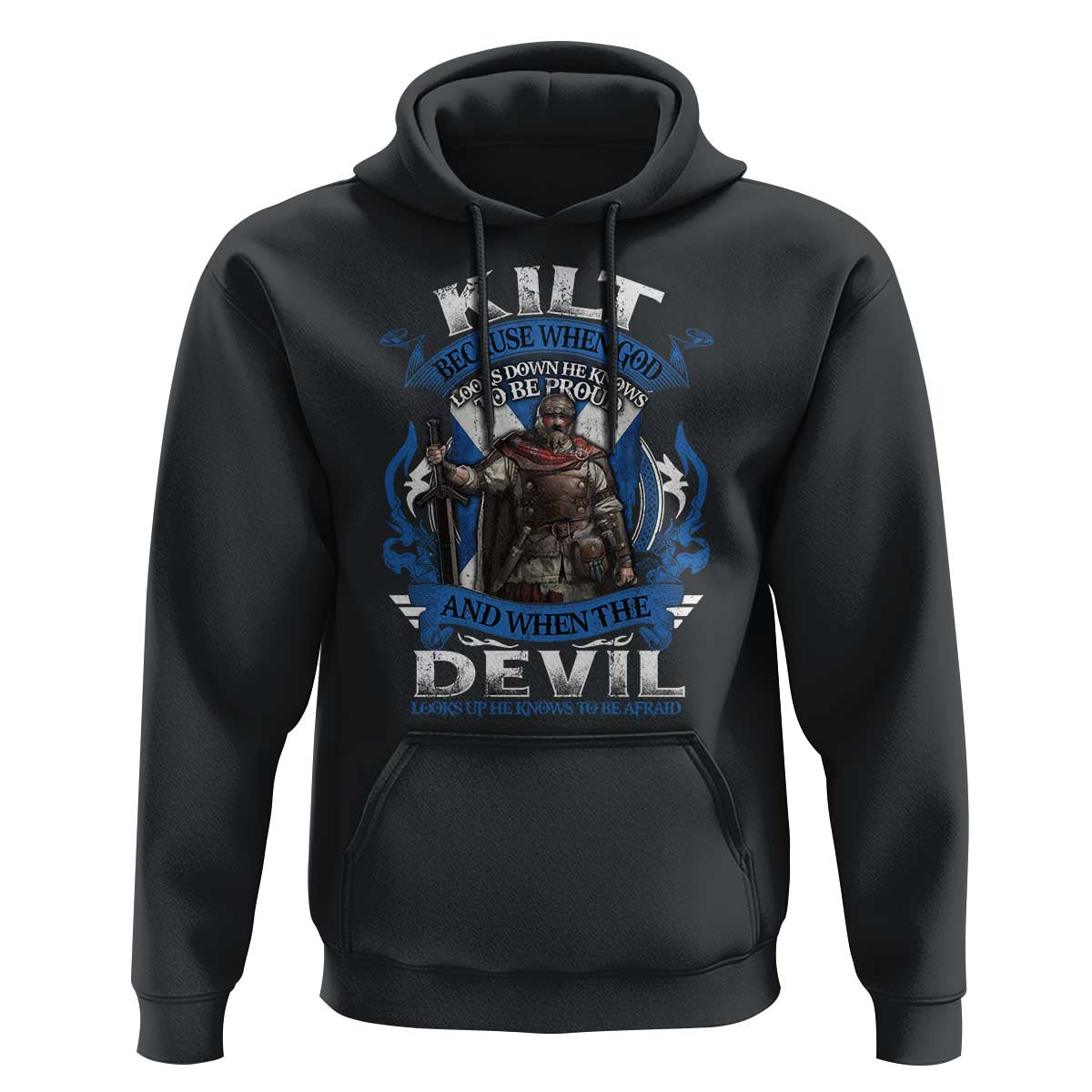 Kilt Because When God Looks Down He Knows To Be Proud And When The Devil Looks Up He Knows To Be Afraid Hoodie