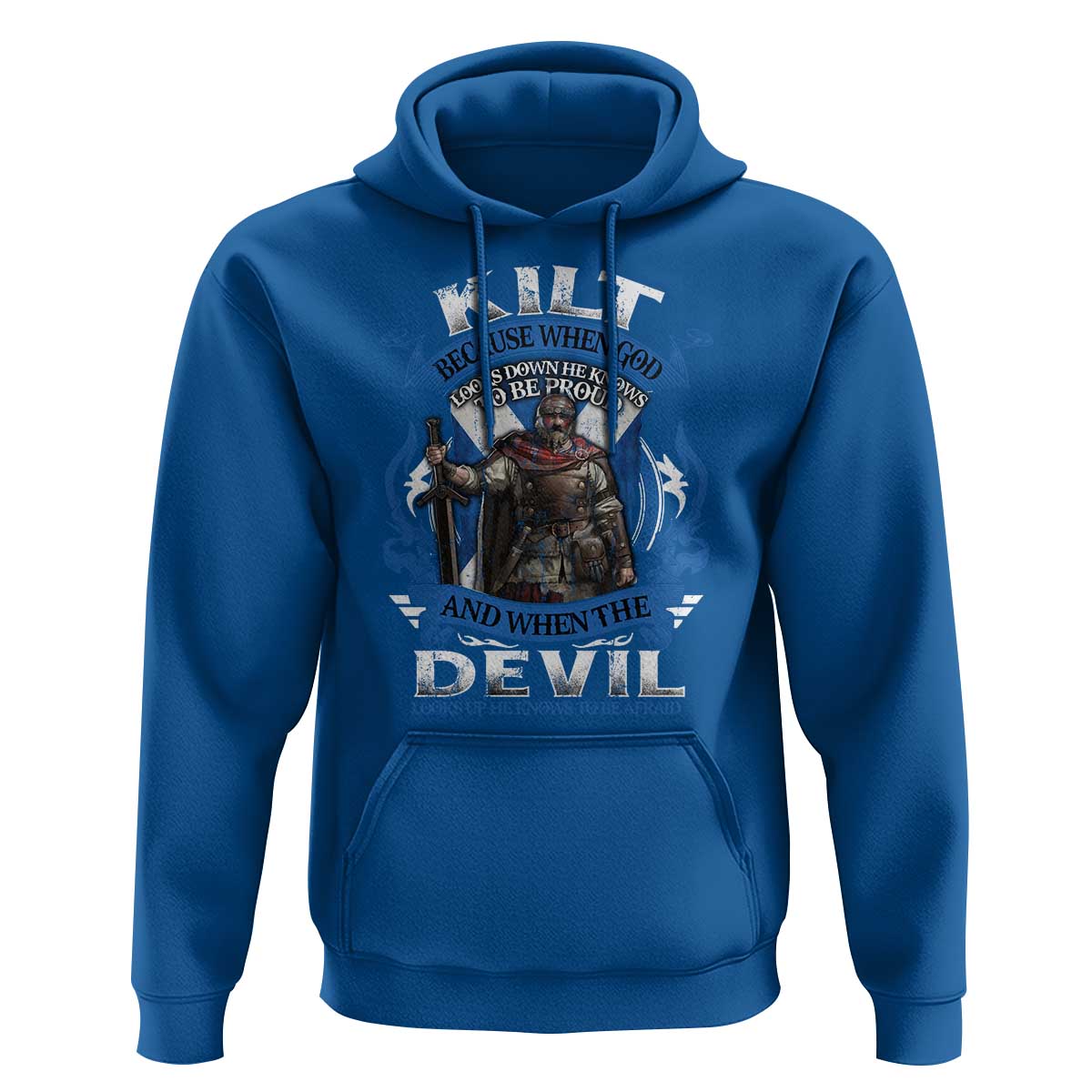 Kilt Because When God Looks Down He Knows To Be Proud And When The Devil Looks Up He Knows To Be Afraid Hoodie