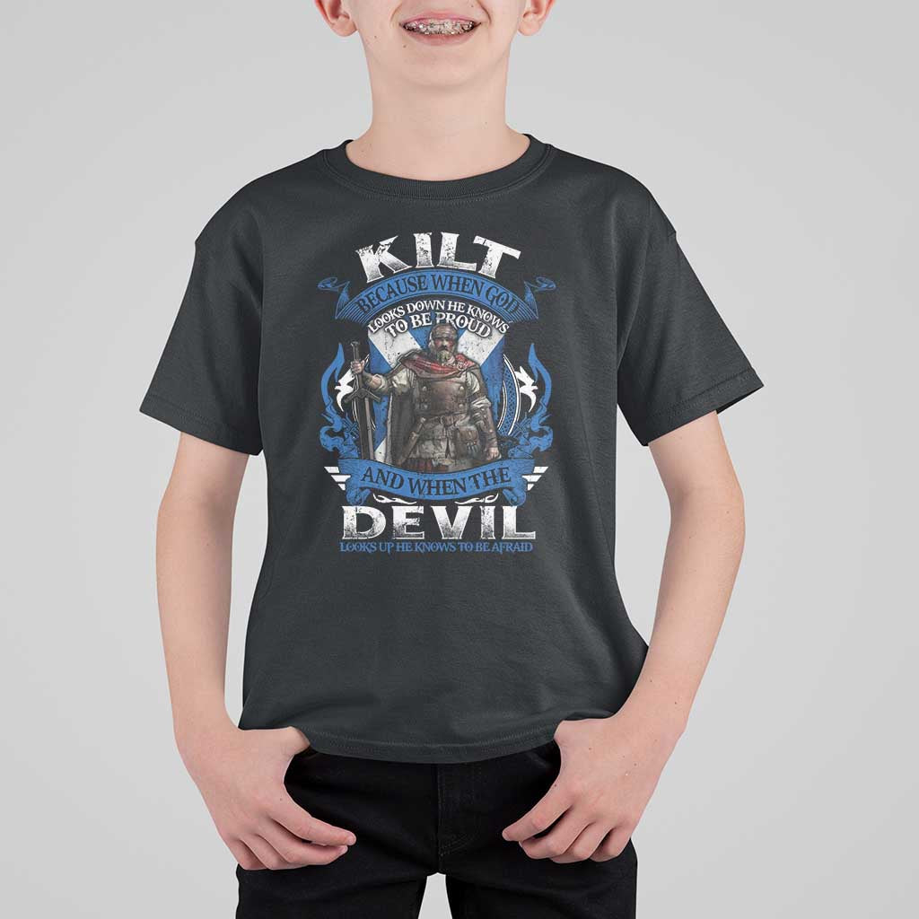 Kilt Because When God Looks Down He Knows To Be Proud And When The Devil Looks Up He Knows To Be Afraid T Shirt For Kid