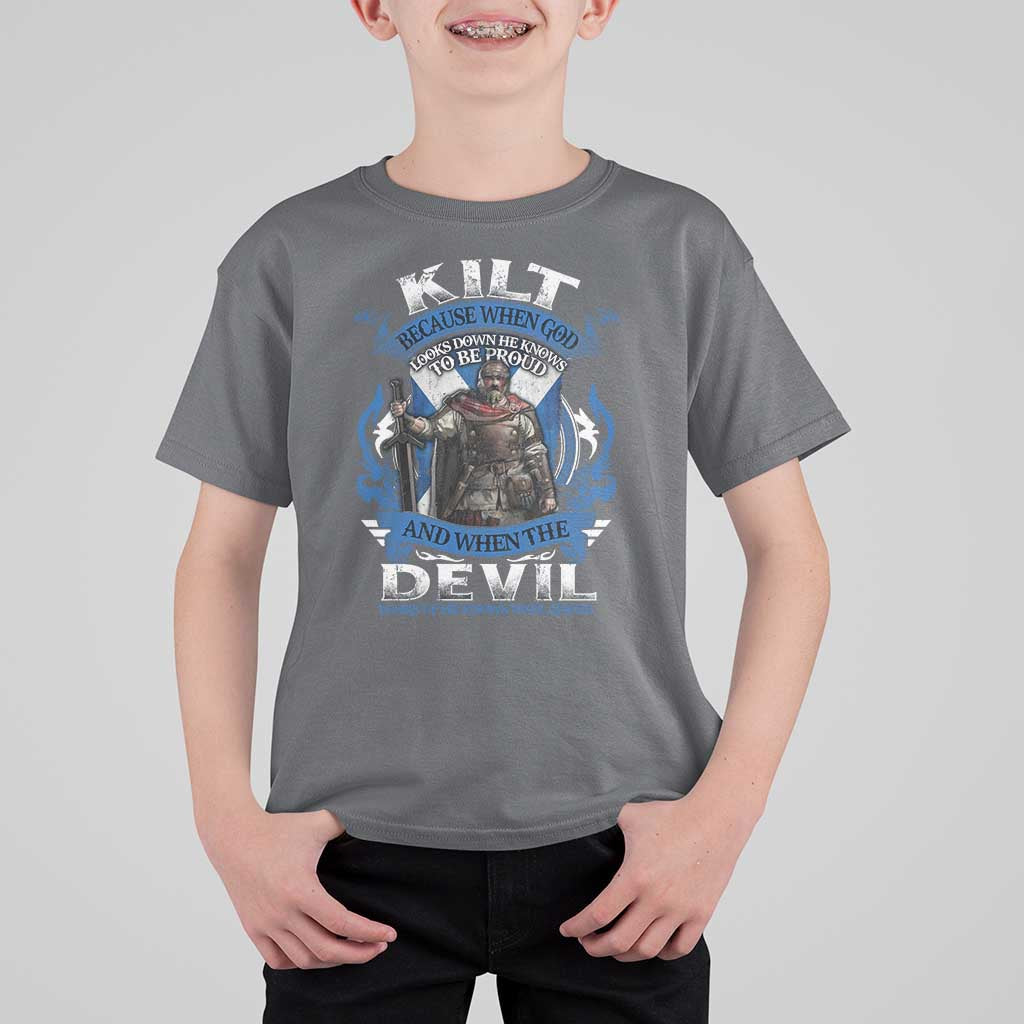 Kilt Because When God Looks Down He Knows To Be Proud And When The Devil Looks Up He Knows To Be Afraid T Shirt For Kid