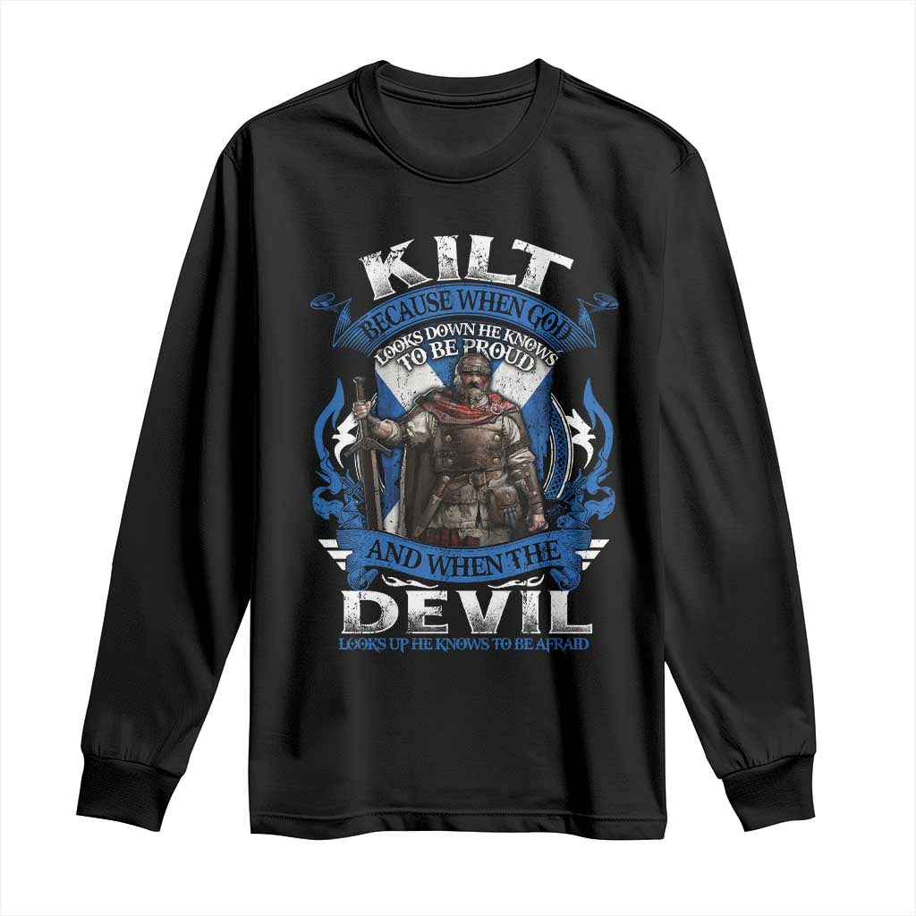 Kilt Because When God Looks Down He Knows To Be Proud And When The Devil Looks Up He Knows To Be Afraid Long Sleeve Shirt