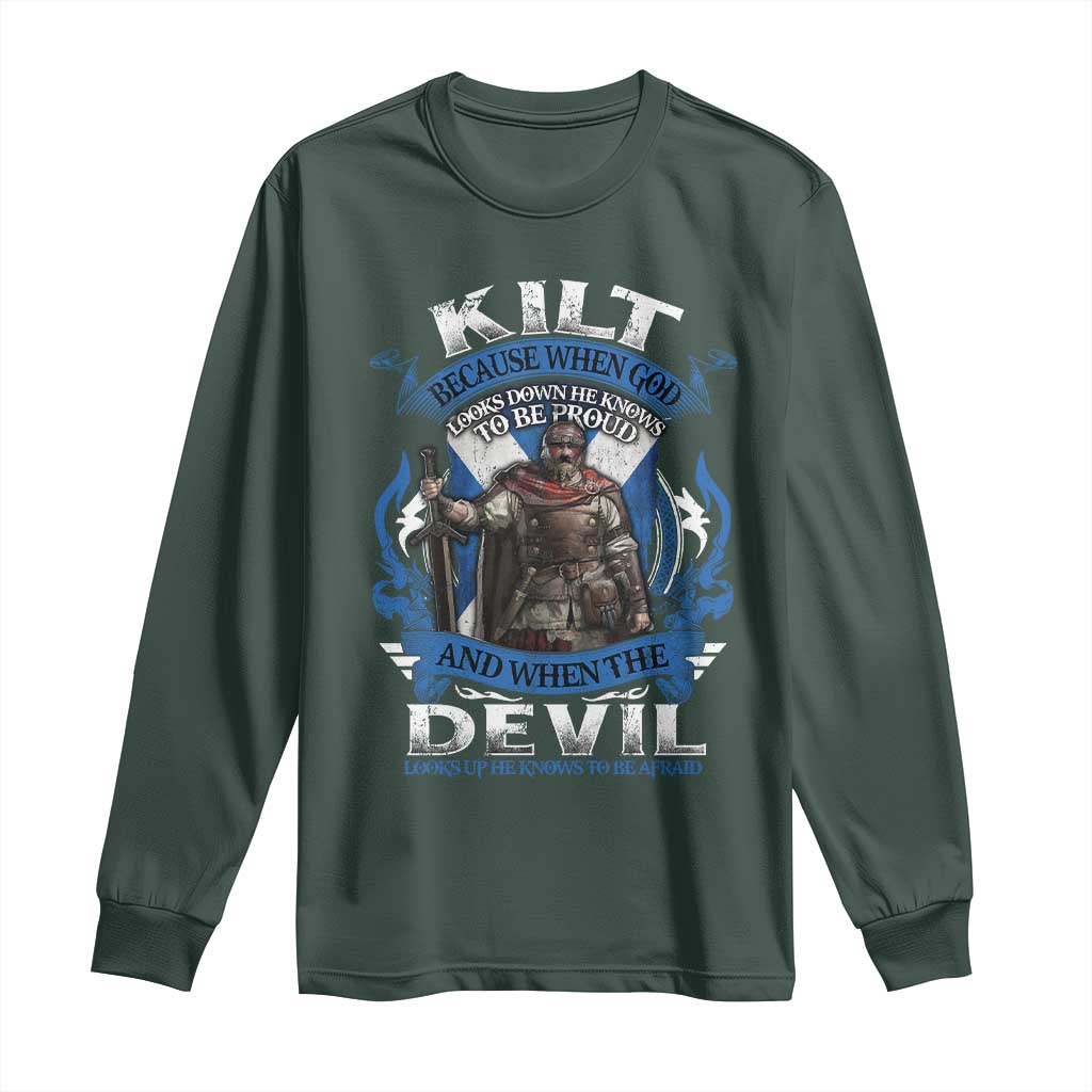 Kilt Because When God Looks Down He Knows To Be Proud And When The Devil Looks Up He Knows To Be Afraid Long Sleeve Shirt