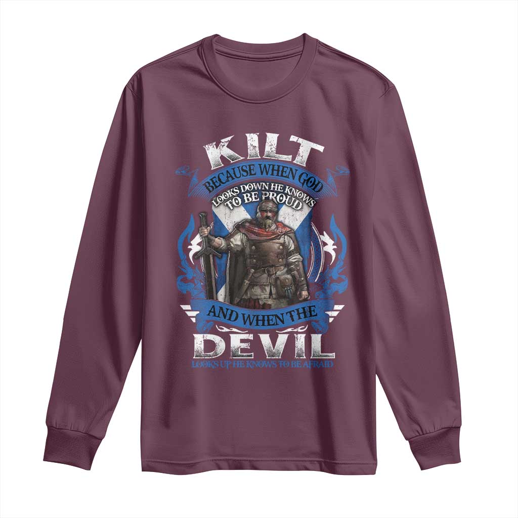 Kilt Because When God Looks Down He Knows To Be Proud And When The Devil Looks Up He Knows To Be Afraid Long Sleeve Shirt
