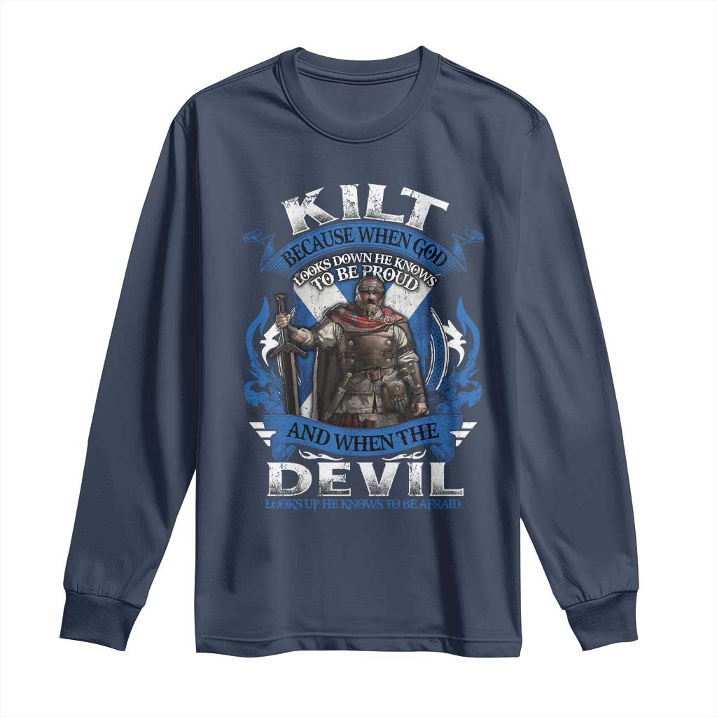 Kilt Because When God Looks Down He Knows To Be Proud And When The Devil Looks Up He Knows To Be Afraid Long Sleeve Shirt
