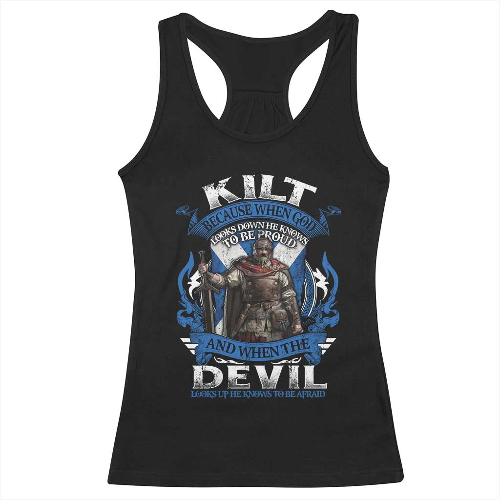 Kilt Because When God Looks Down He Knows To Be Proud And When The Devil Looks Up He Knows To Be Afraid Racerback Tank Top