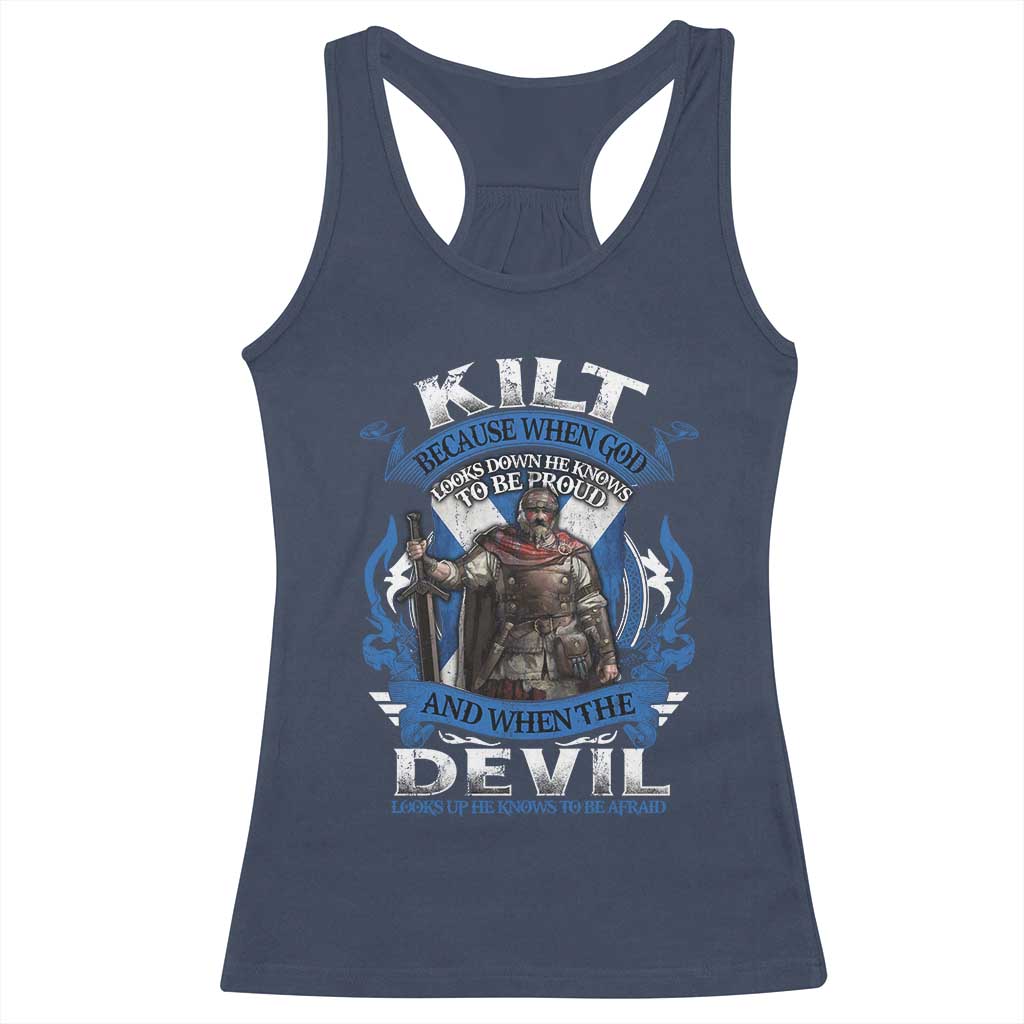 Kilt Because When God Looks Down He Knows To Be Proud And When The Devil Looks Up He Knows To Be Afraid Racerback Tank Top