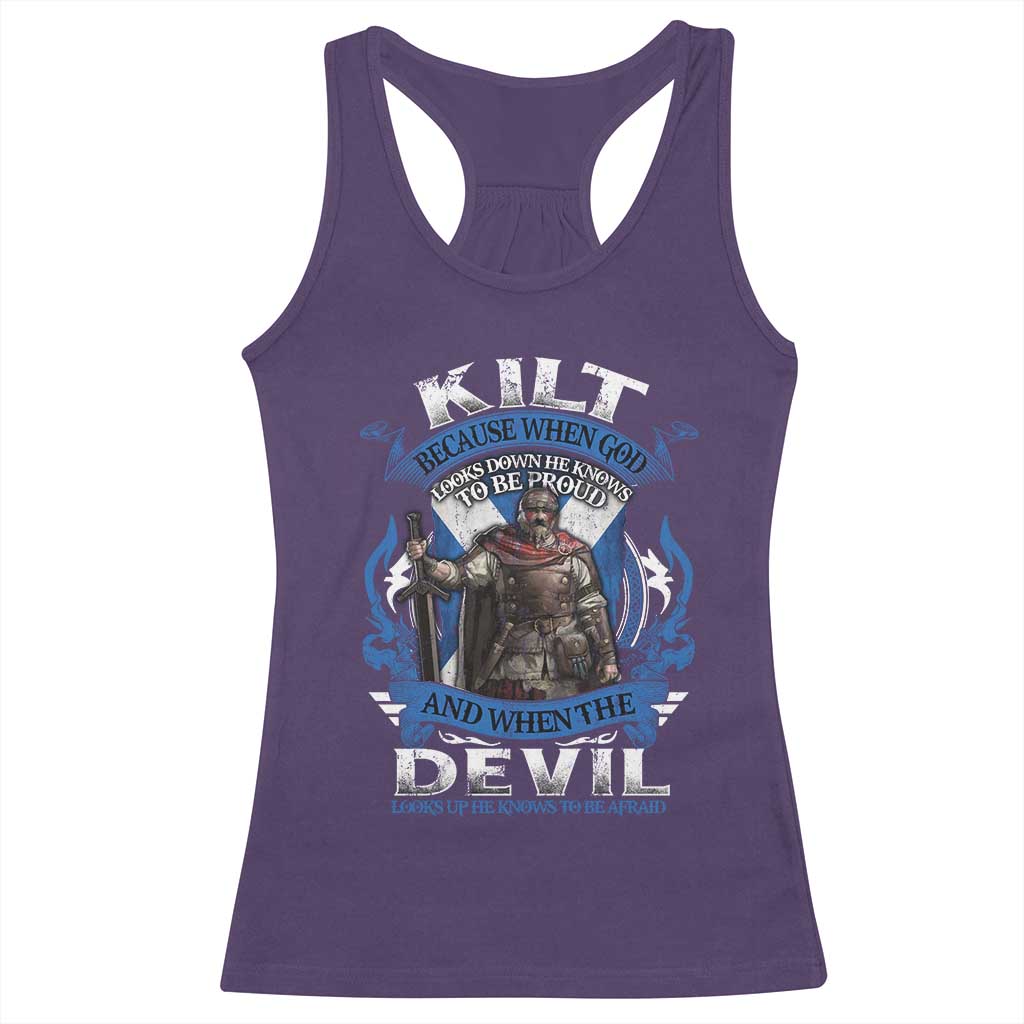 Kilt Because When God Looks Down He Knows To Be Proud And When The Devil Looks Up He Knows To Be Afraid Racerback Tank Top